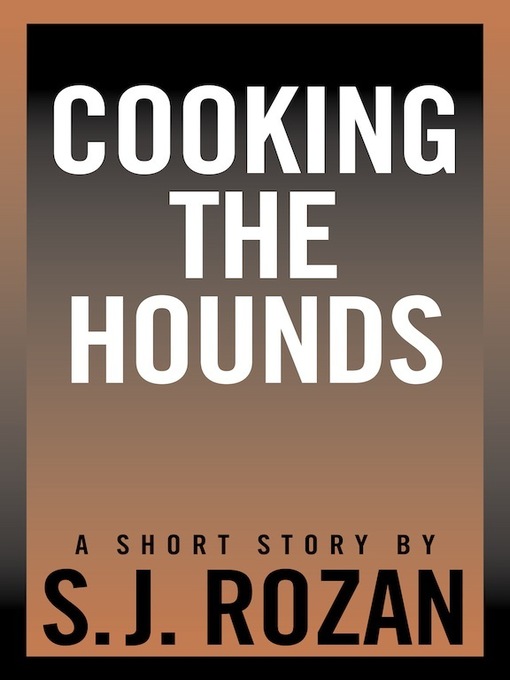 Title details for Cooking the Hounds by SJ Rozan - Available